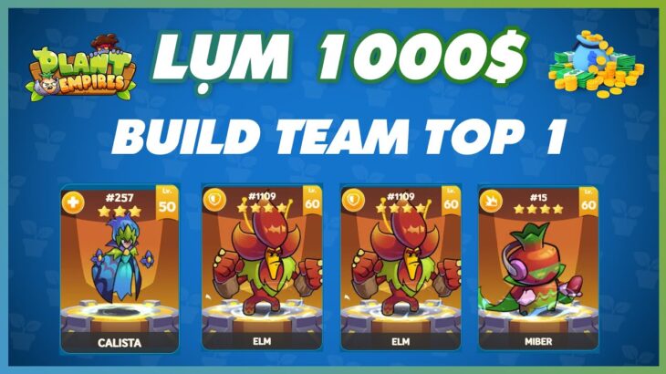 PLANT EMPIRES NFT | Build Team Làm Sao Để  TOP 1 Lụm 1000U