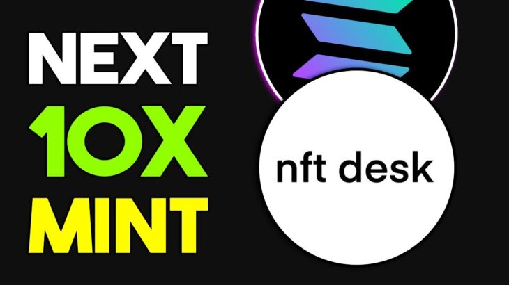 10X SOLANA NFT PROJECTS TO MINT ASAP!🚀🔥 (NFT Desk)