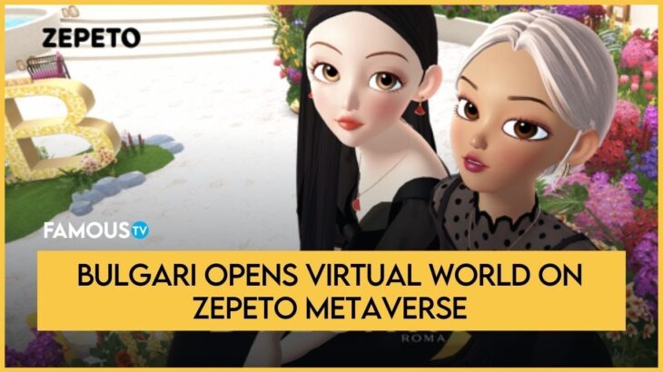 Bulgari Opens Virtual World On Zepeto Metaverse | #Famousnews #Metaverse #Bulgari #nft