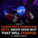 Gamers Don’t Understand NFT’s Right Now, But That Will Change!