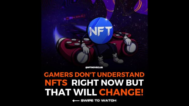 Gamers Don’t Understand NFT’s Right Now, But That Will Change!