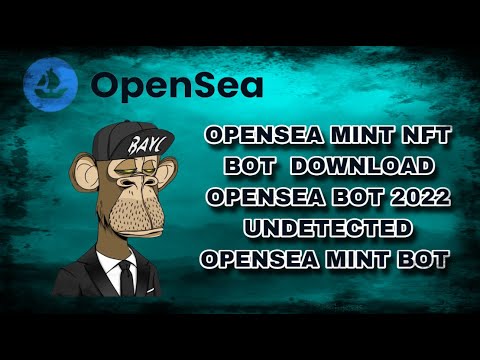 OPENSEA MINT NFT BOT | DOWNLOAD OPENSEA BOT 2022 | UNDETECTED OPENSEA MINT BOT