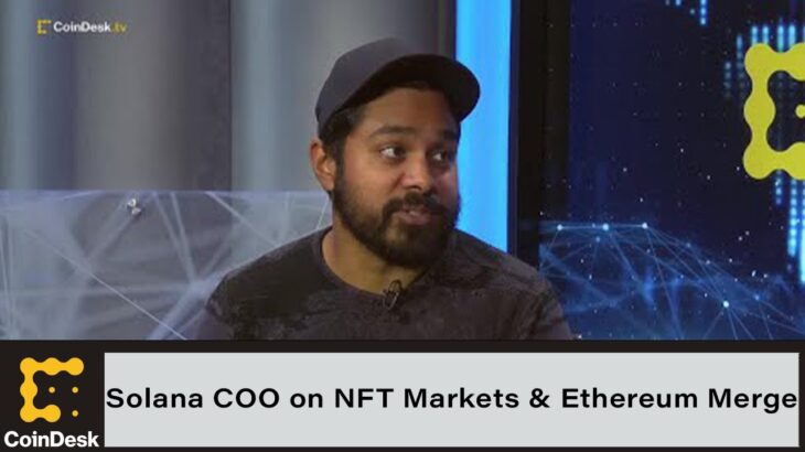 Solana COO on NFT Markets, Ethereum Merge, Network Stability