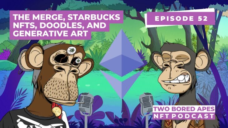 THE MERGE, Starbucks NFTs, Doodles, and Generative Art – Two Bored Apes NFT Podcast Ep. 52