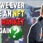 Will we ever get back to a NFT Bull Market?! It doesn’t feel like we will!