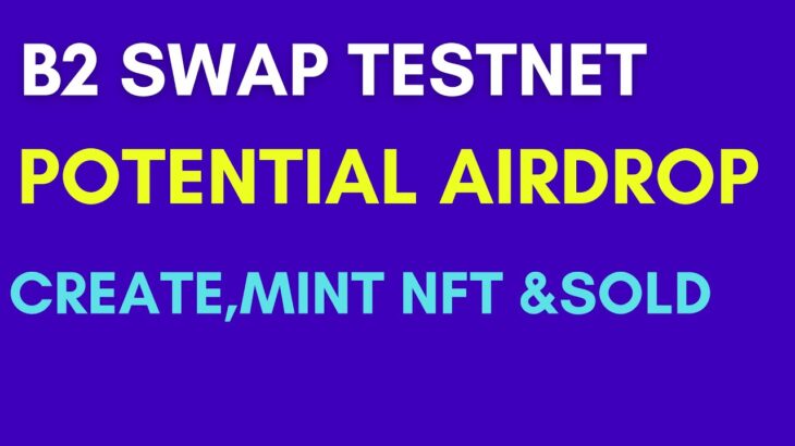 B2 Swap Testnet|Create,Mint NFT &Sold NFT|Potential Airdrop