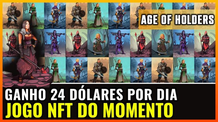 FAÇO 24 DÓLARES POR DIA, ENTRADA QUASE GRÁTIS NO GAME NFT AGE OF HOLDERS