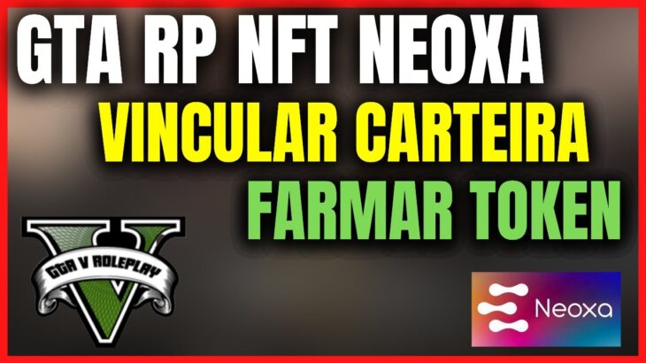 GTA RP NFT NEOXA LANÇOU – COMO FARMAR O TOKEN E VINCULAR A CARTEIRA !