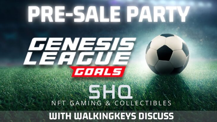 Genesis League Goals – Pre-Sale Launch Party – New NFT Soccer Game