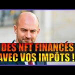 Le gouvernement Francais veut financer des NFT avec vos impots !!!