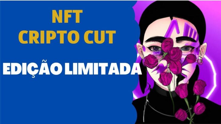 NFT CRIPTO CUT – EDIÇÃO LIMITADA – CORRE E PEGA O SEU