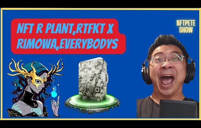 【NFTPete Show】NFT R Plant,RTFKT x RIMOWA,EVERYBODYS 【精華】