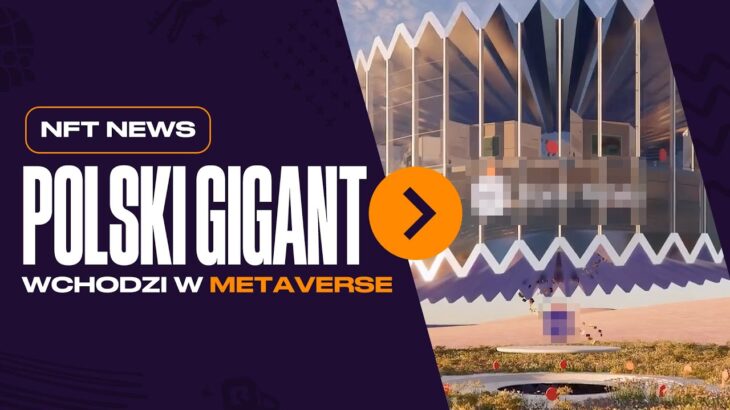 POLSKI GIGANT WCHODZI W METAVERSE? | NFT News