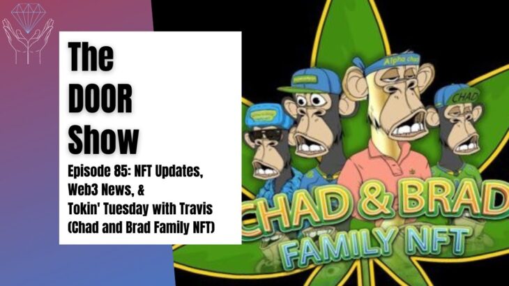 The “DOOR” Show – Ep. #85: NFT Updates, Web3 News, & Tokin’ Tuesday with Travis (Chad and Brad NFT)