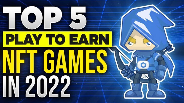 Top 5 play to earn NFT games in 2022