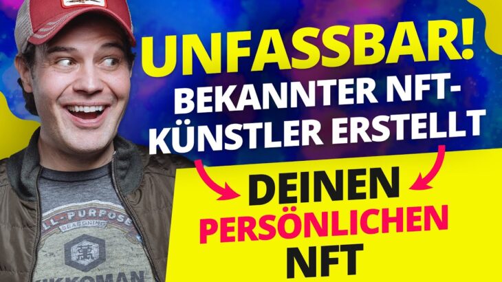 Unfassbar – bekannter NFT Künstler erstellt Deinen persönlichen NFT (unique NFT)