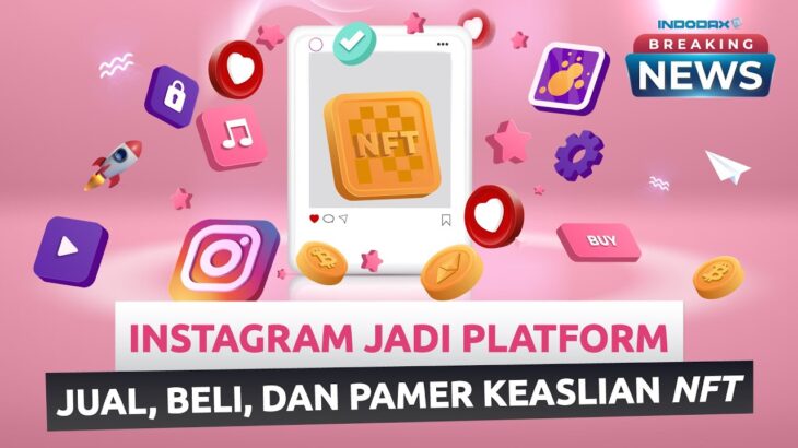 Breaking News – Instagram Akan Segera Luncurkan Fitur Jual Beli NFT