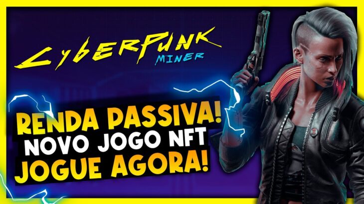 CYBERPUNK MINER: NOVO GAME NFT com RENDA PASSIVA! | JOGUE AGORA 🔥