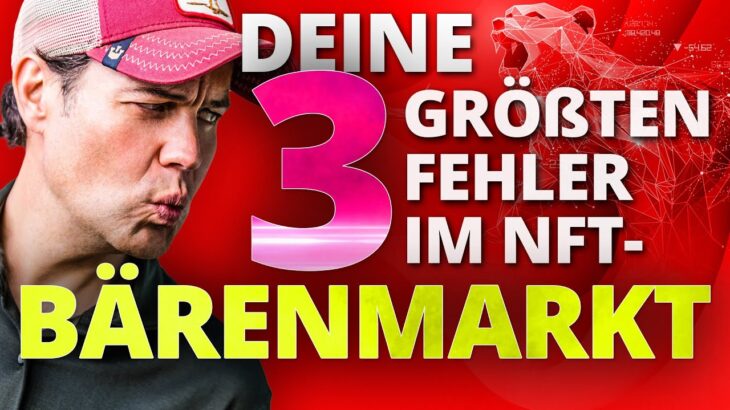 Deine 3 größten Fehler im NFT Bärenmarkt – was Du jetzt tun musst