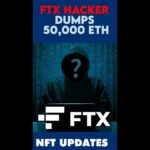 FTX hacker dumps Ethereum | NFT Updates