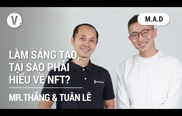 Làm sáng tạo, tại sao phải hiểu về NFT? – Phạm Toàn Thắng, CEO/Founder Cổng Trời NFT