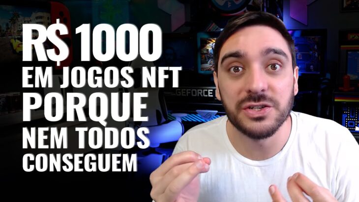 MIL REAIS NO MÊS COM JOGOS NFT POR QUE UNS CONSEGUEM E OUTROS NÃO