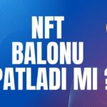 NFT Balonu Söndümü ? NFT Piyasası Son Durum.