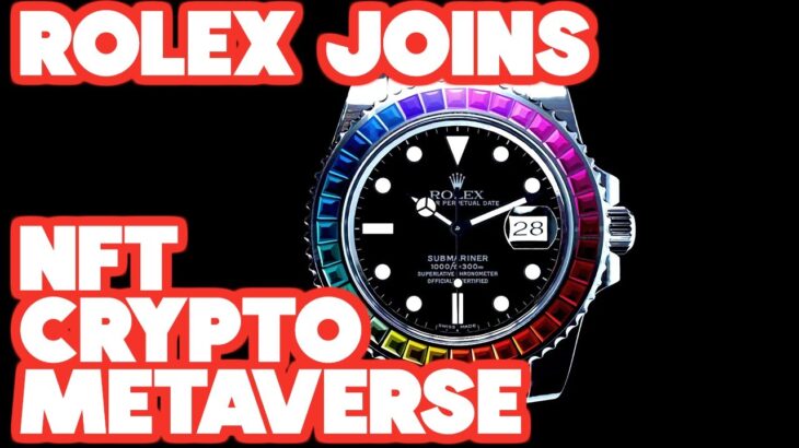 ROLEX JOINS CRYPTO / NFT / METAVERSE – Will It Be A Fad or Success?