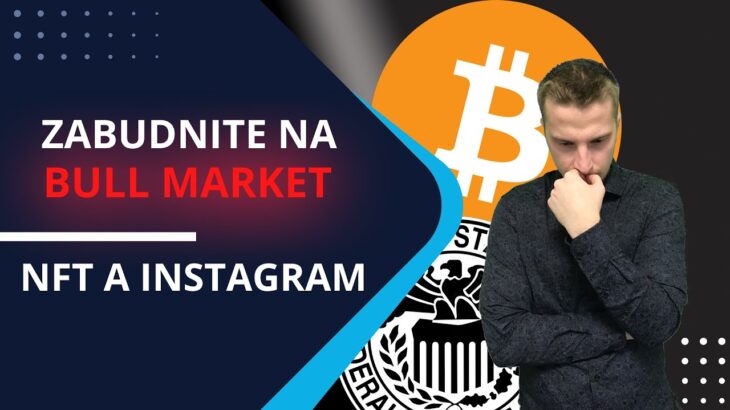 Zabudnite na BULL market 🔴 | Fed otáča? | NFT na Instagrame 💰