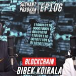 Episode 106: Bibek Koirala | Blockchain, Cryptocurrency, NFT, Web 3.0 | Sushant Pradhan Podcast