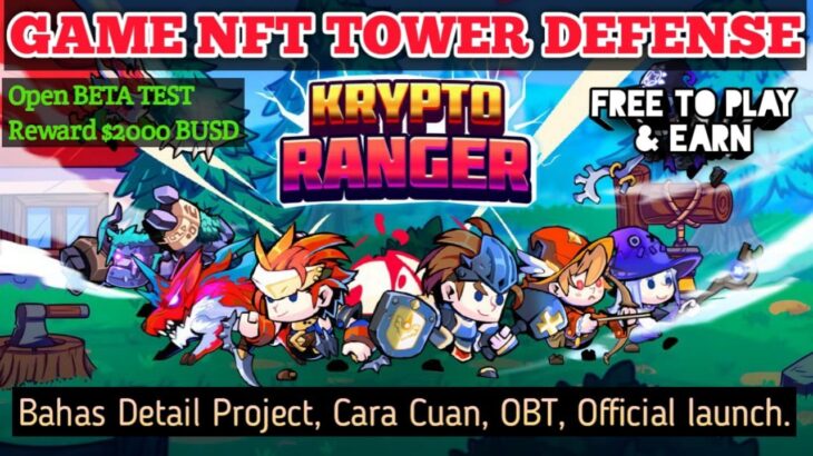 GAME NFT P2E TOWER DEFENSE KRYPTO RANGER | BAHAS DETAIL GAME, EVENT OBT REWARD $2000 BUSD, ETC ….