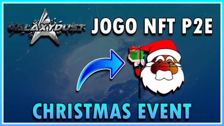 Galaxy Dust NFT: Novo Jogo NFT P2E Lançamento Como Jogar e ROI + Evento Christmas Evento de Natal!