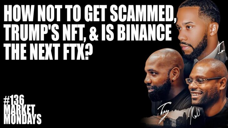 How Not to Get Scammed, Trump’s NFT, & is Binance the Next FTX?