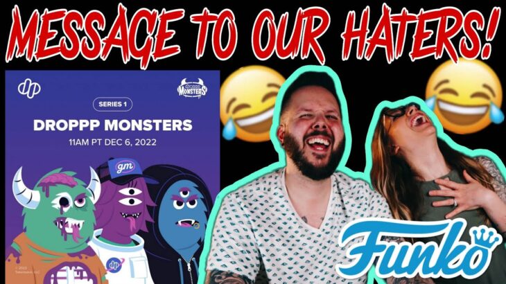 MESSAGE FOR OUR HATERS! | WE LOVE DROPPP MONSTERS  | FUNKO NFT POP AND SODA