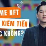 NFT Game | Game NFT Còn Kiếm Tiền Được Không?