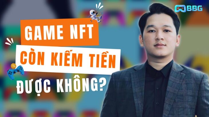 NFT Game | Game NFT Còn Kiếm Tiền Được Không?