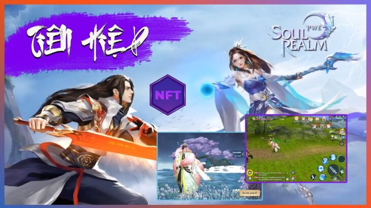 SOUL REALM NFT | Game Tiên Hiệp MMORP P2E Bạn Biết Chưa