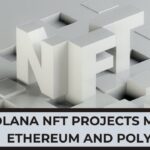 Solana’s Top NFT Projects Move to Ethereum, Polygon