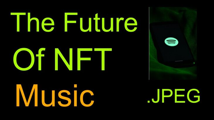 The Future of NFT – Music NFT’s (Non-Fungible Token Opportunity)