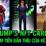 Trump’s NFT Cards: Cách kiếm tiền bẩn thỉu của một kẻ phá sản