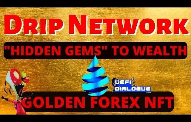 Drip Network – Hidden Gems to wealth-Golden Forex NFT