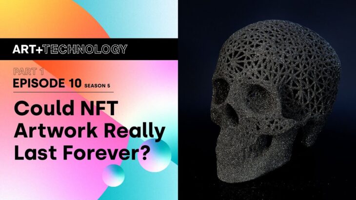 Episode 10 – Part 1: COULD NFT ARTWORK REALLY LAST FOREVER?