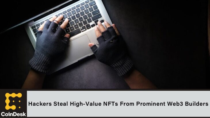 Hackers Steal High-Value NFTs From Prominent Web3 Builders