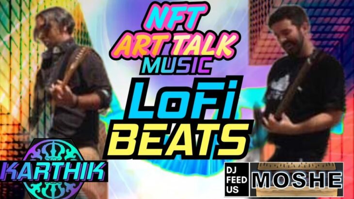 🎶 Lo-Fi Beats Jam @karthik_nft  and @djfeedus3607  NFT ART TALK MUSIC