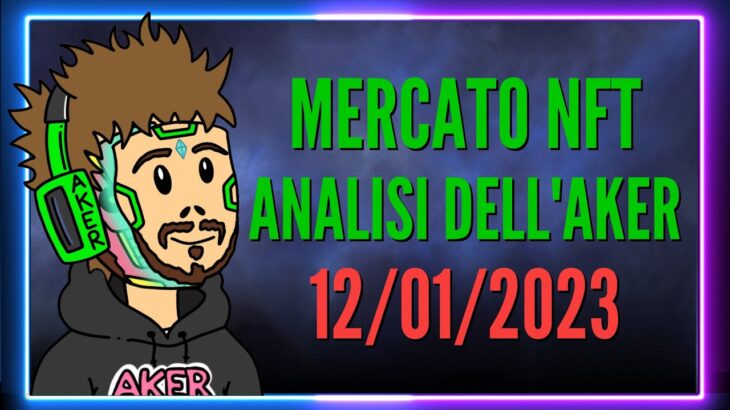 NFT, STA RICOMINCIANDO IL BULL MARKET? | ANALISI DELL’AKER – MERCATO NFT 12/01/2023