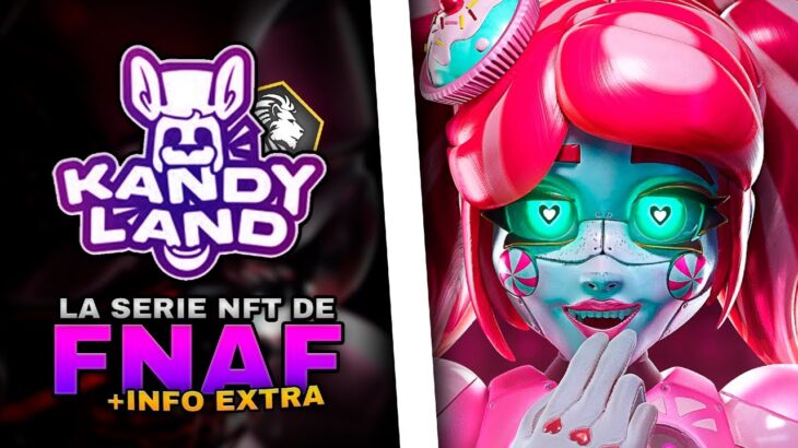 ¿Qués es Kandyland? + Información EXTRA | La serie NFT de Fnaf con UN GRAN PRESUPUESTO | EXPLICADO