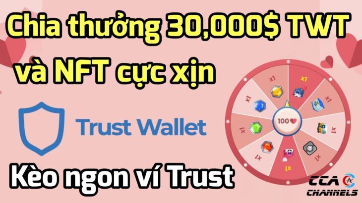 Airdrop 30,000$ Coin ví Trust Wallet và NFT cực xịn