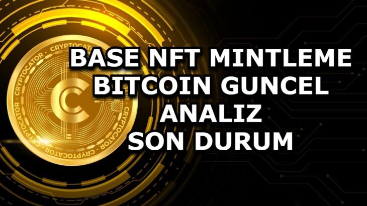 BASE NFT MINTLEME / BITCOIN GUNCEL ANALIZ / SON DURUM