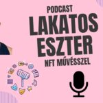 Beszélgetés Lakatos Eszter – NFT Művésszel – Hogyan képes az NFT megváltoztatni a művészek életét