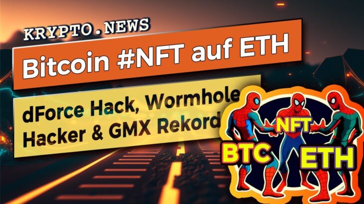 Bitcoin NFT über Ethereum handeln, dForce Hack, GMX GLP historischer Tag